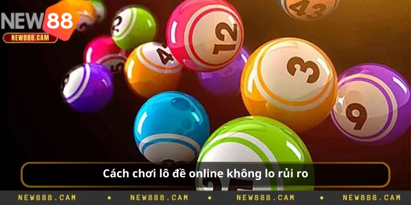 Cách chơi lô đề online không lo rủi ro