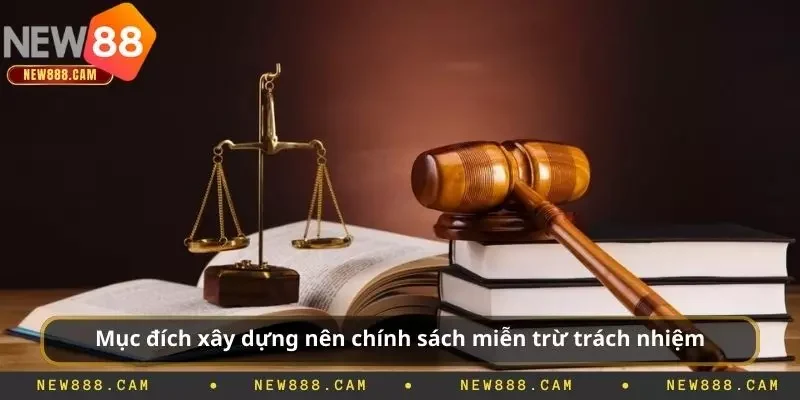 Mục đích xây dựng nên chính sách miễn trừ trách nhiệm