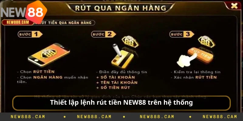 Thiết lập lệnh rút tiền NEW88 trên hệ thống